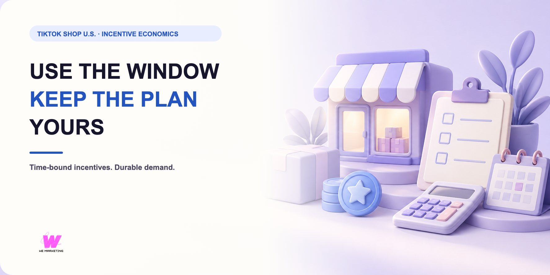 WE Marketing editorial cover for TikTok Shop Incentives: Use the Window Without Building Your Growth Plan Around It