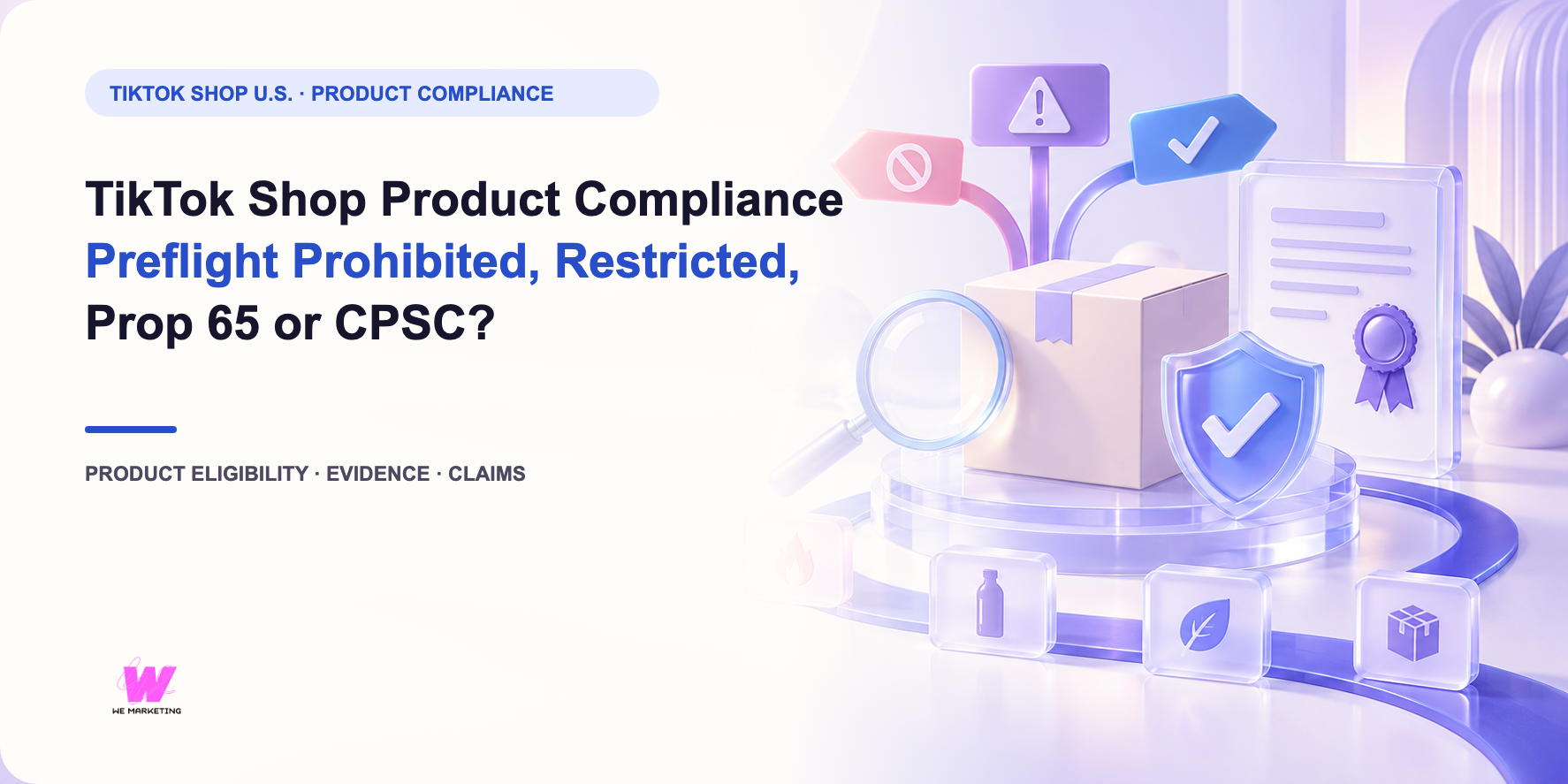 WE Marketing editorial cover for TikTok Shop Product Compliance Preflight: Prohibited, Restricted, Prop 65 or CPSC?